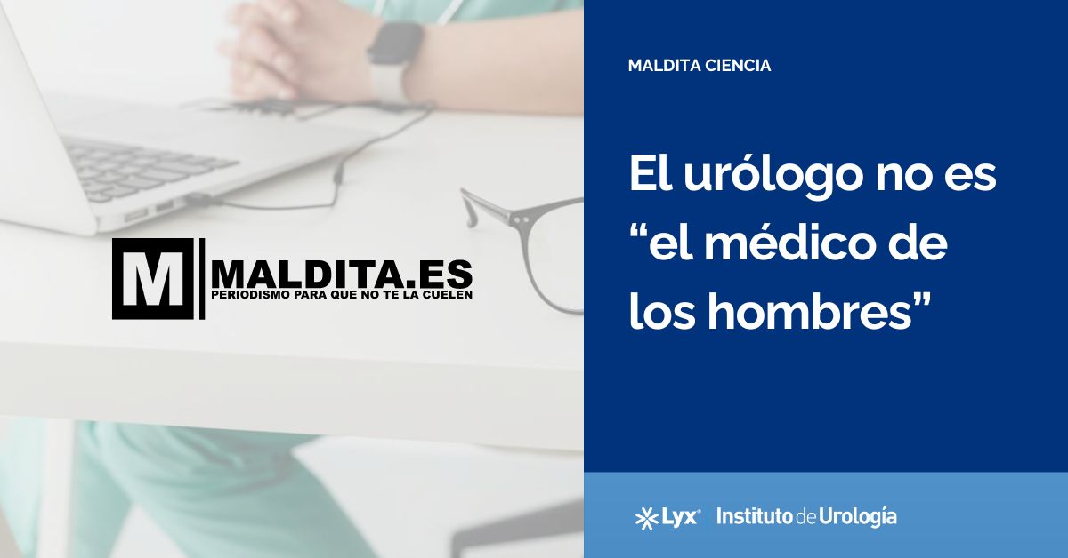 El urólogo no es “el médico de los hombres”: no solo trata problemas del aparato reproductor masculino, también del aparato urinario de hombres y mujeres