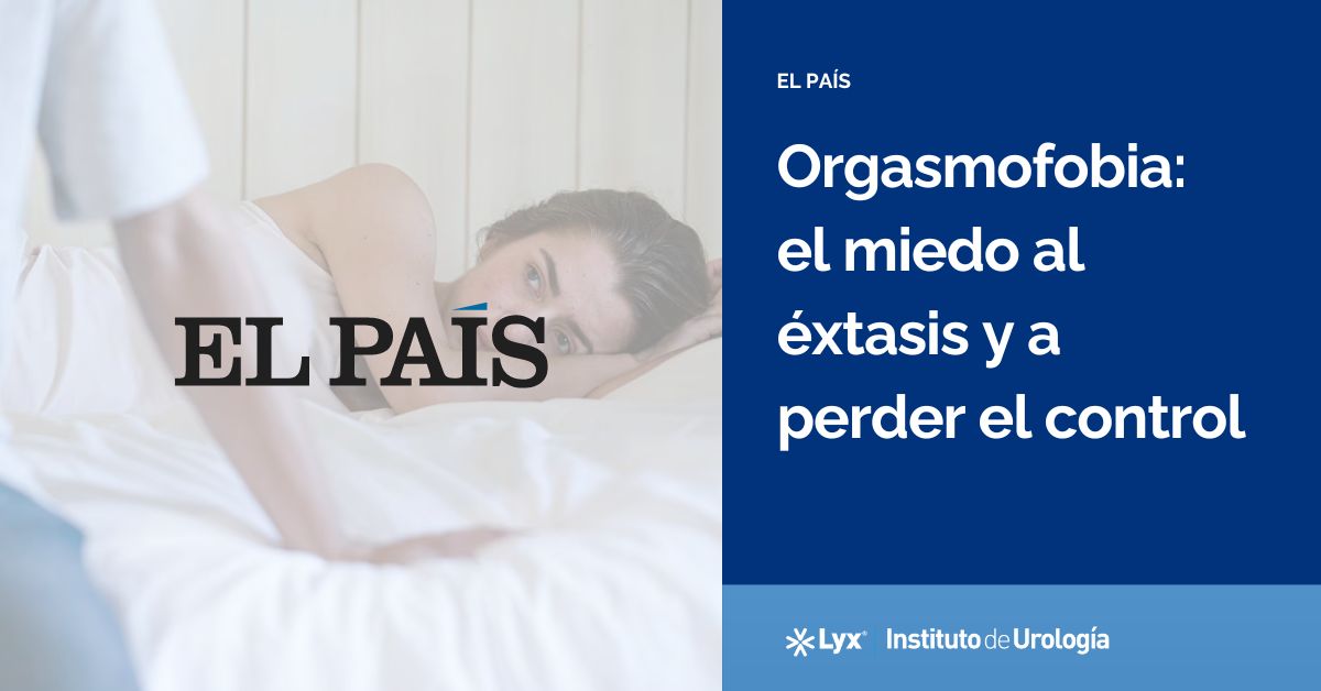 Orgasmofobia: el miedo al éxtasis y a perder el control - Dra. Larrazabal en El País